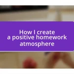 How I create a positive homework atmosphere