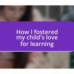 How I fostered my child’s love for learning