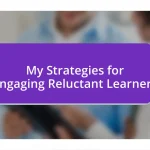 My Strategies for Engaging Reluctant Learners