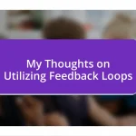 My Thoughts on Utilizing Feedback Loops