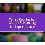 What Works for Me in Fostering Independence