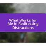 What Works for Me in Redirecting Distractions