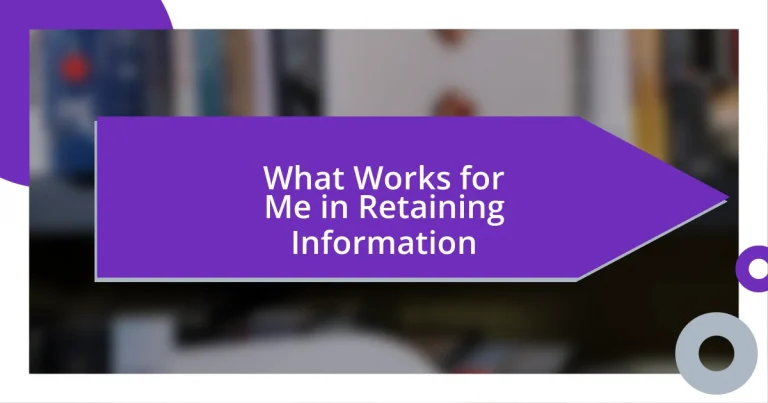 What Works for Me in Retaining Information