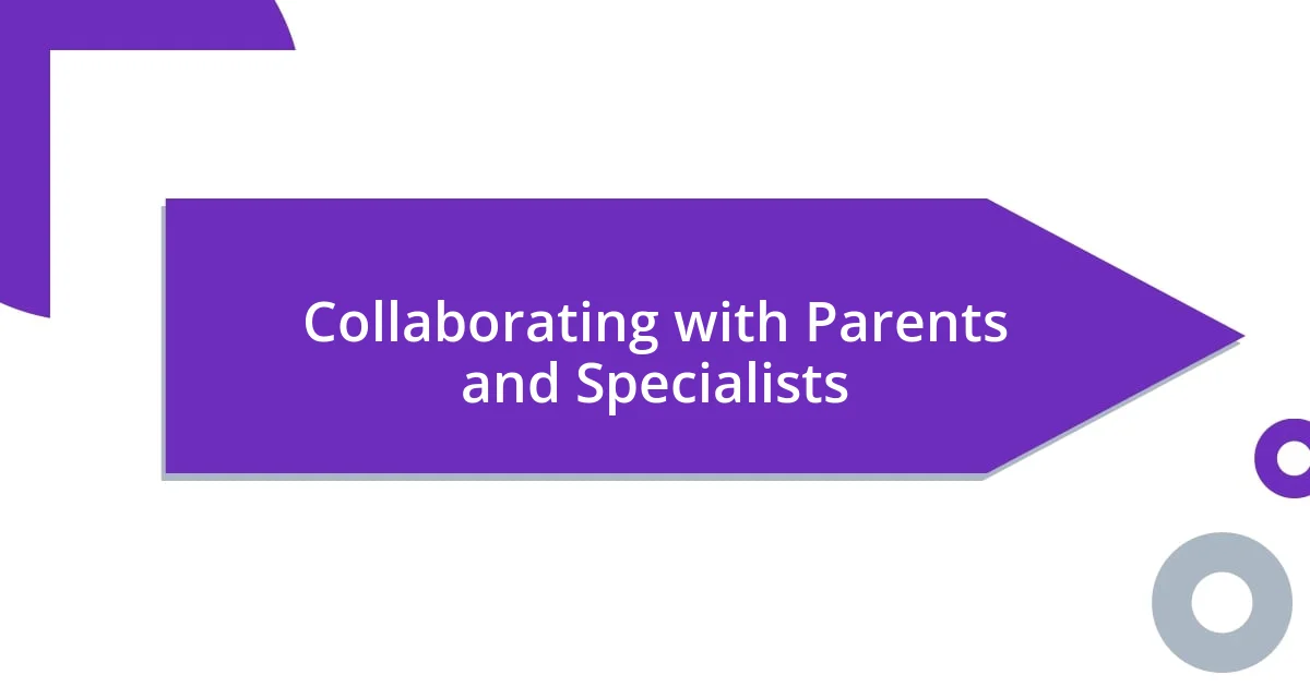 Collaborating with Parents and Specialists