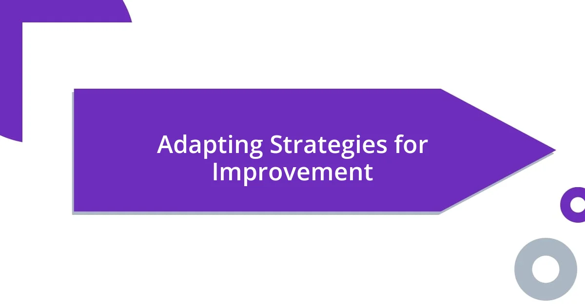 Adapting Strategies for Improvement