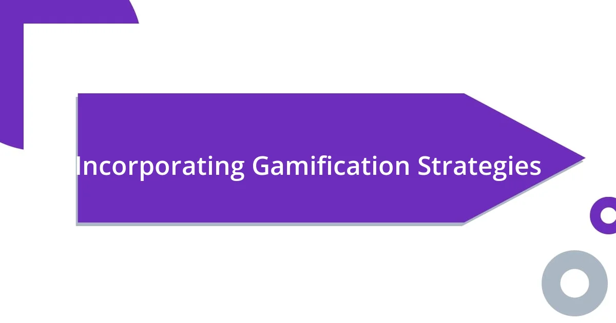 Incorporating Gamification Strategies