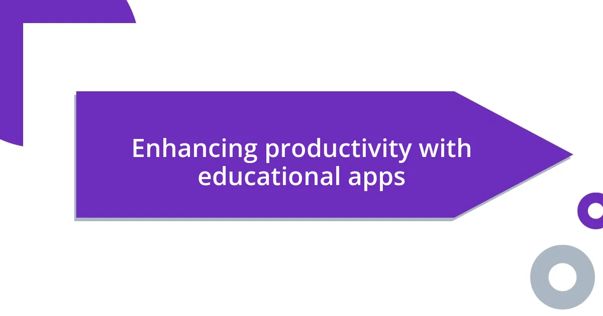 Enhancing productivity with educational apps