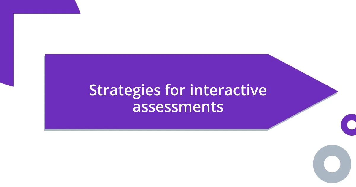 Strategies for interactive assessments