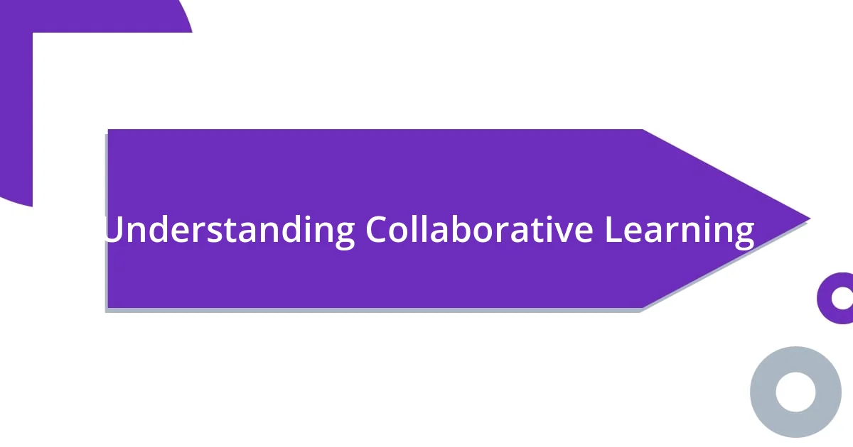 Understanding Collaborative Learning