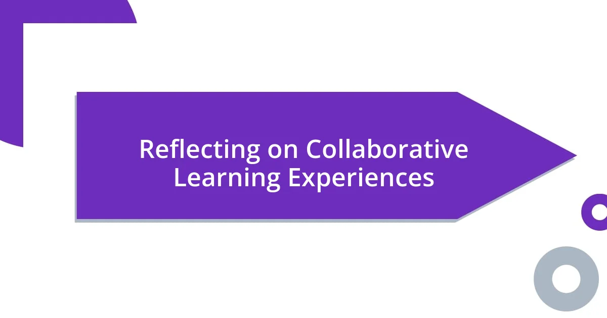 Reflecting on Collaborative Learning Experiences