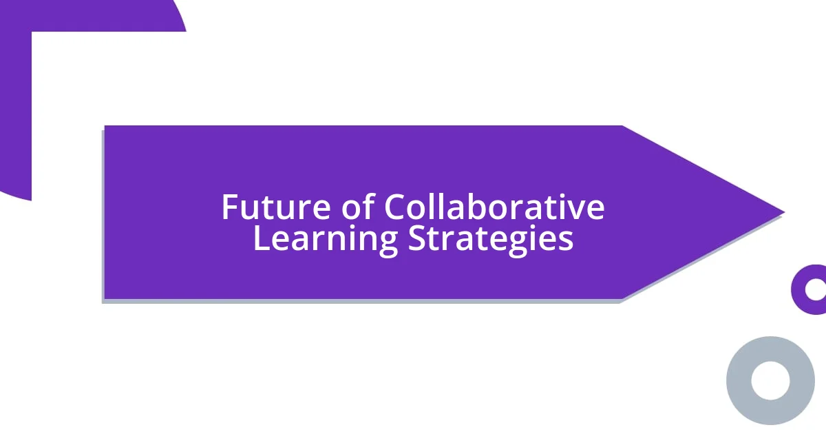 Future of Collaborative Learning Strategies