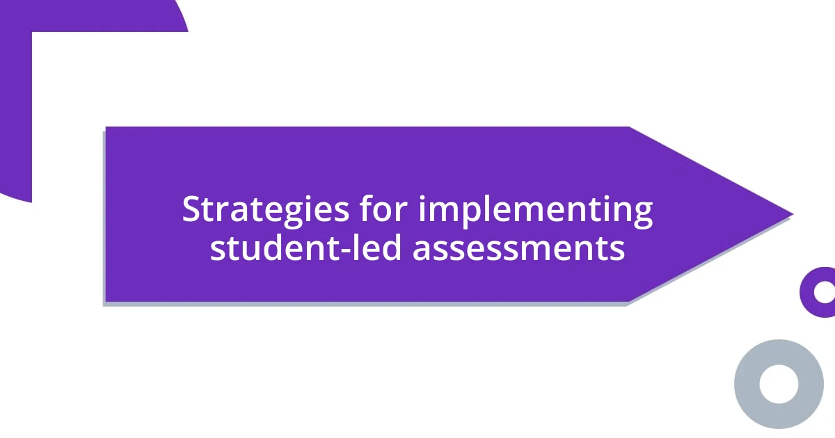 Strategies for implementing student-led assessments