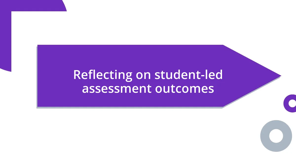 Reflecting on student-led assessment outcomes