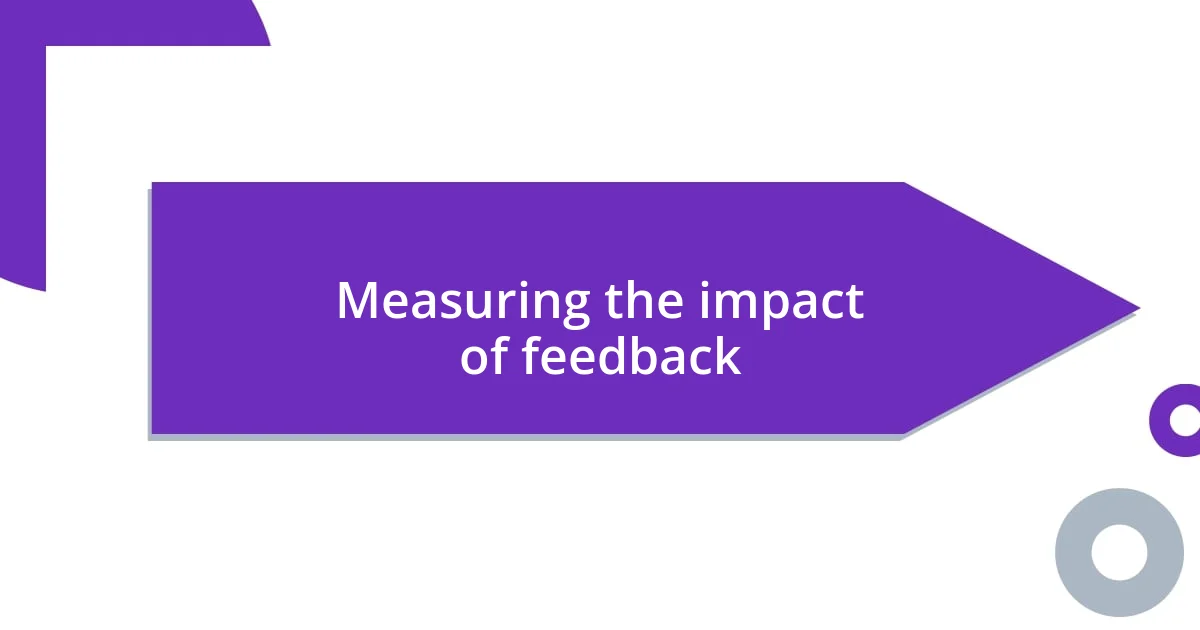 Measuring the impact of feedback