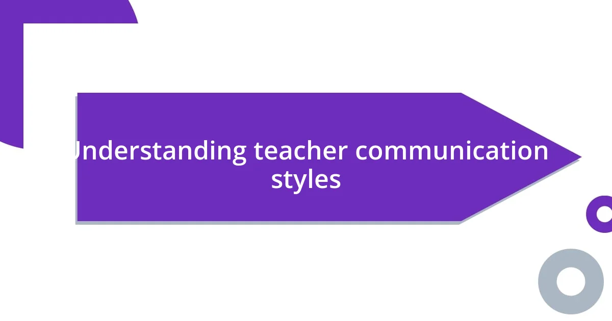 Understanding teacher communication styles